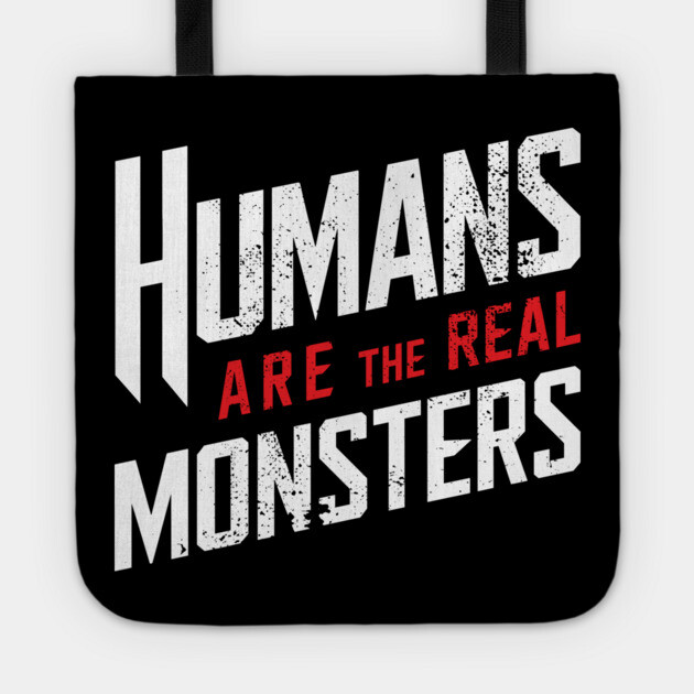 Humans Are the Real Monsters Bold Statement Tote by Anticorporati