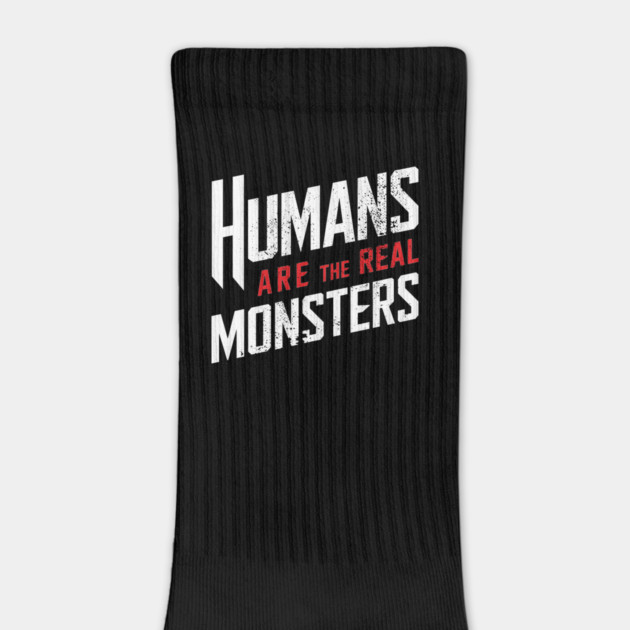 Humans Are the Real Monsters Bold Statement by Anticorporati