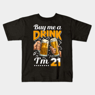 Buy Me A Drink I_m 21 21st Birthday Kids T-Shirt