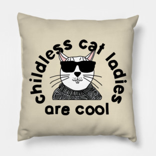 Childless Cat Lady The Ladies are Cool Pillow