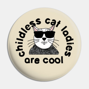 Childless Cat Lady The Ladies are Cool Pin