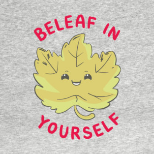 Beleaf In Yourself Funny Motivational Quote Pun T-Shirt