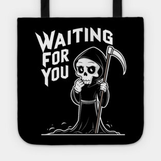 Sarcastic Grim Reaper Waiting for You Tote
