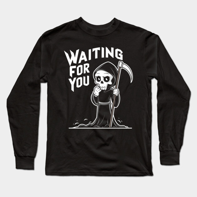 Sarcastic Grim Reaper Waiting for You Long Sleeve T-Shirt by Anticorporati