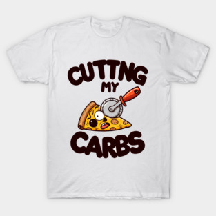 Funny Pizza Lover Cutting my Carbs T-Shirt