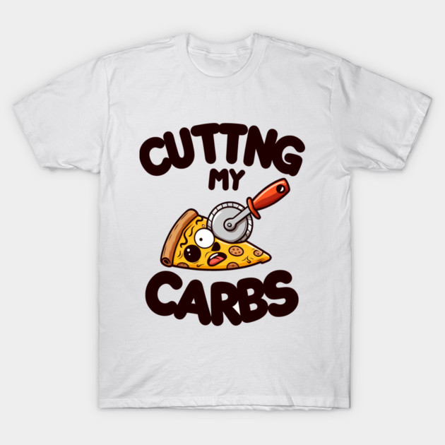 Funny Pizza Lover Cutting my Carbs T-Shirt by logiamerch