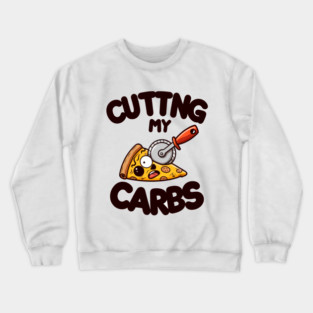 Funny Pizza Lover Cutting my Carbs Crewneck Sweatshirt