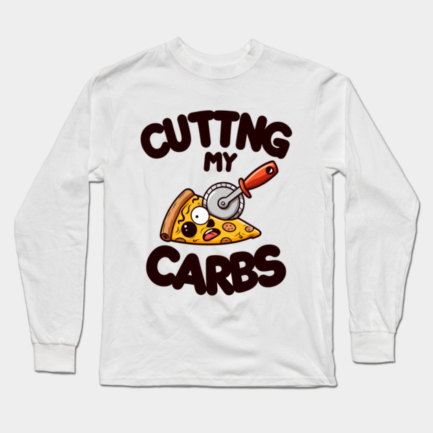 Funny Pizza Lover Cutting my Carbs Long Sleeve T-Shirt by logiamerch