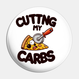Funny Pizza Lover Cutting my Carbs Pin