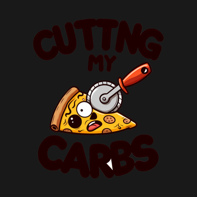 Funny Pizza Lover Cutting my Carbs by logiamerch