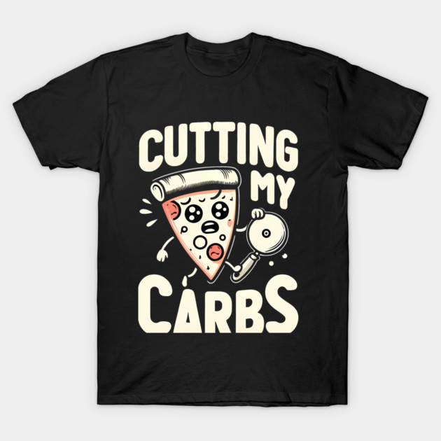 Funny Pizza Lover Cutting my Carbs T-Shirt by logiamerch