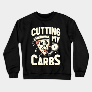 Funny Pizza Lover Cutting my Carbs Crewneck Sweatshirt