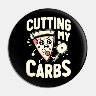 Funny Pizza Lover Cutting my Carbs Pin