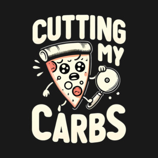 Funny Pizza Lover Cutting my Carbs T-Shirt