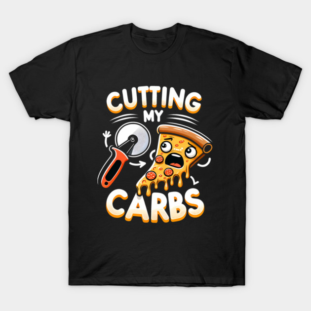 Funny Pizza Lover Cutting my Carbs T-Shirt by logiamerch