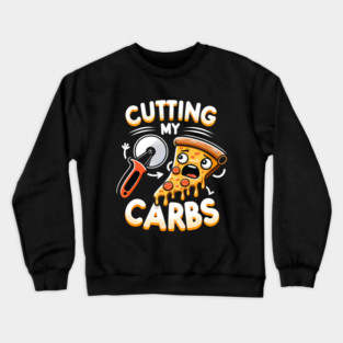 Funny Pizza Lover Cutting my Carbs Crewneck Sweatshirt