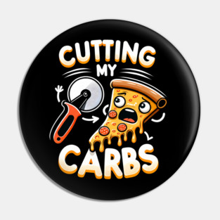 Funny Pizza Lover Cutting my Carbs Pin