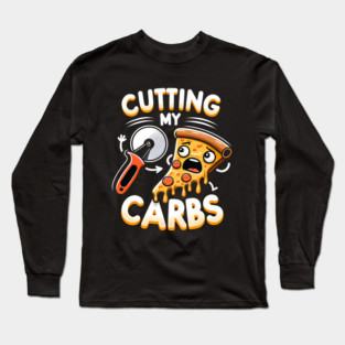 Funny Pizza Lover Cutting my Carbs Long Sleeve T-Shirt