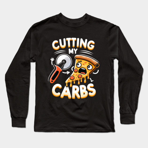 Funny Pizza Lover Cutting my Carbs Long Sleeve T-Shirt by logiamerch