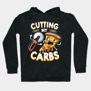 Funny Pizza Lover Cutting my Carbs Hoodie