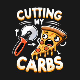 Funny Pizza Lover Cutting my Carbs T-Shirt