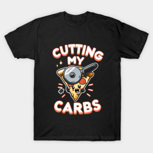 Funny Pizza Lover Cutting my Carbs T-Shirt