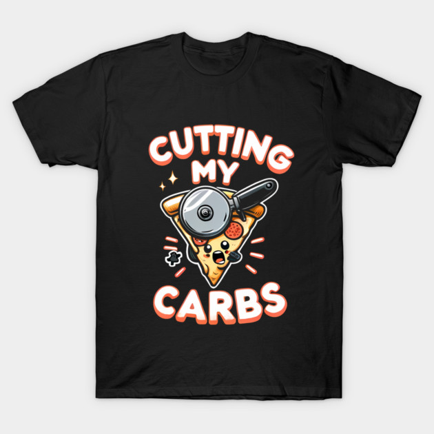Funny Pizza Lover Cutting my Carbs T-Shirt by logiamerch