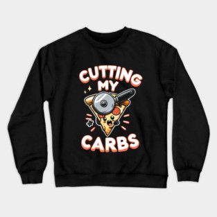 Funny Pizza Lover Cutting my Carbs Crewneck Sweatshirt