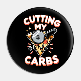 Funny Pizza Lover Cutting my Carbs Pin