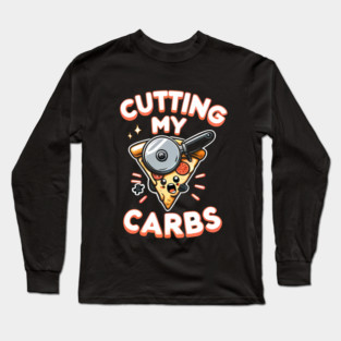 Funny Pizza Lover Cutting my Carbs Long Sleeve T-Shirt