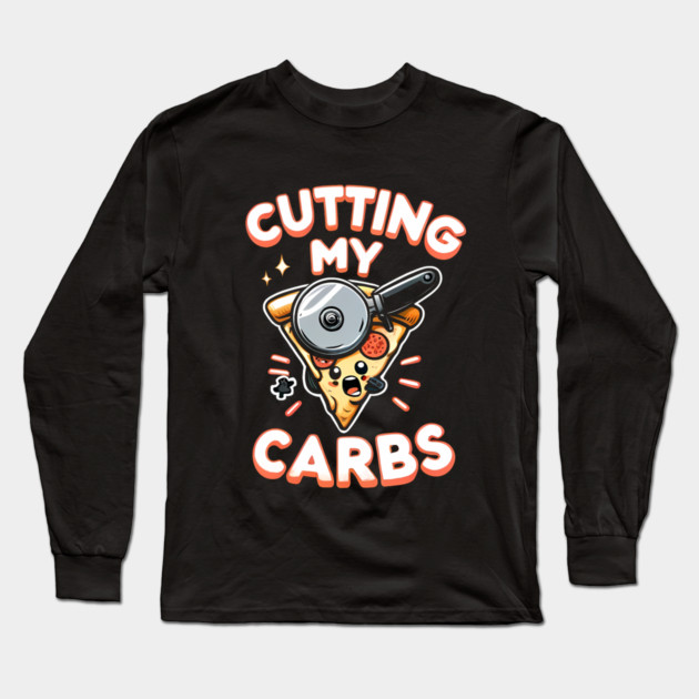 Funny Pizza Lover Cutting my Carbs Long Sleeve T-Shirt by logiamerch