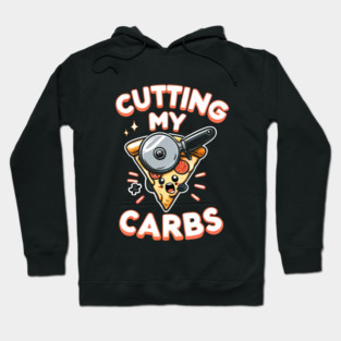 Funny Pizza Lover Cutting my Carbs Hoodie