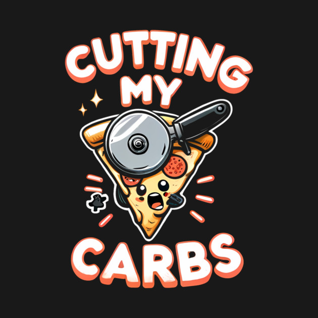 Funny Pizza Lover Cutting my Carbs by logiamerch