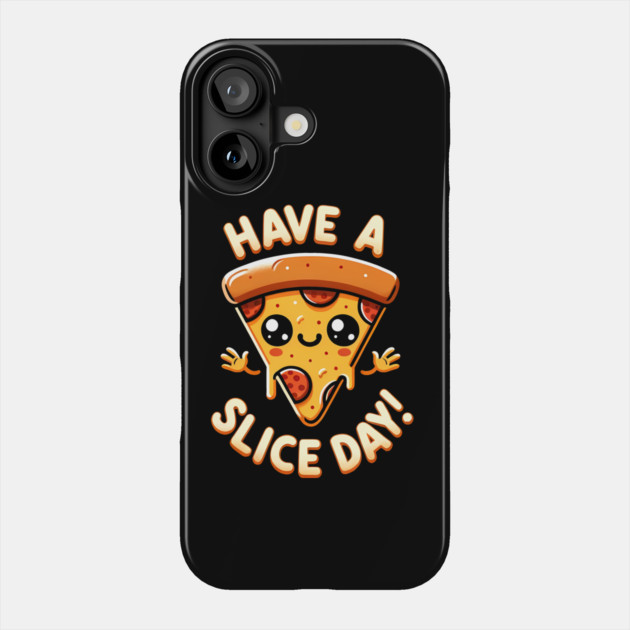 Funny Pizza Lover, have a Slice Day Phone Case by logiamerch