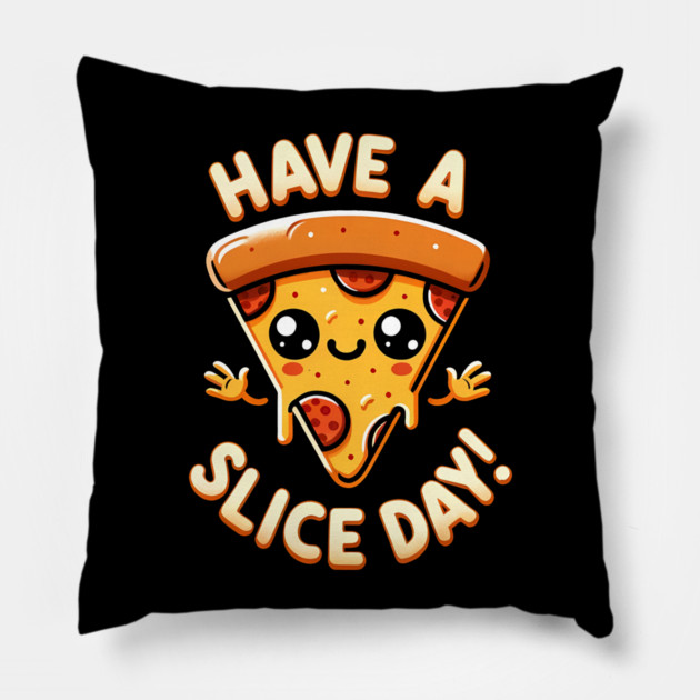 Funny Pizza Lover, have a Slice Day Pillow by logiamerch