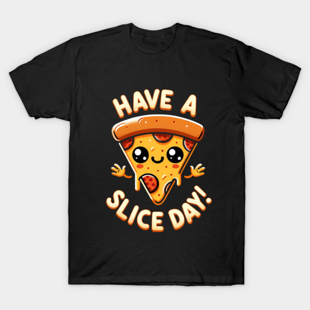 Funny Pizza Lover, have a Slice Day T-Shirt by logiamerch
