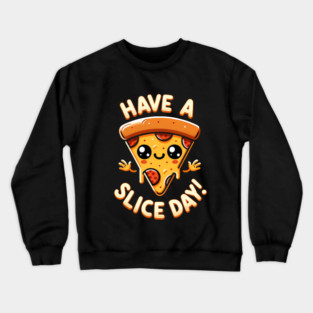 Funny Pizza Lover, have a Slice Day Crewneck Sweatshirt