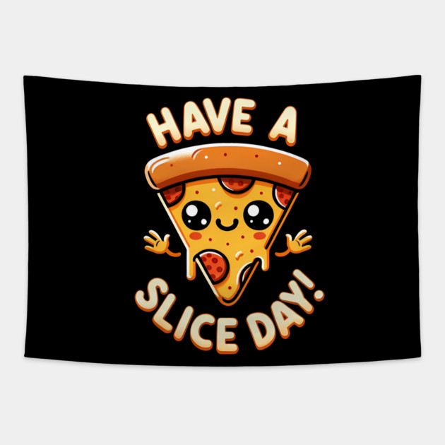 Funny Pizza Lover, have a Slice Day Tapestry by logiamerch