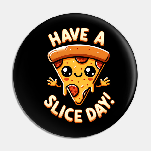 Funny Pizza Lover, have a Slice Day Pin by logiamerch