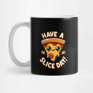 Funny Pizza Lover, have a Slice Day Mug