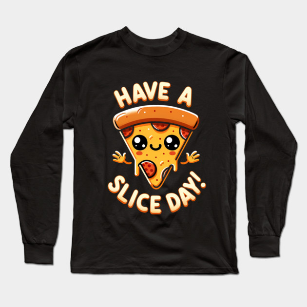 Funny Pizza Lover, have a Slice Day Long Sleeve T-Shirt by logiamerch