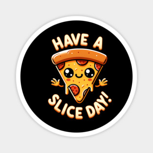 Funny Pizza Lover, have a Slice Day Magnet