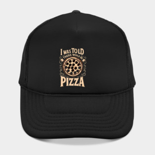 Funny Pizza Lover, I was told there would be Pizza Hat