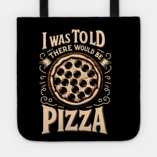 Funny Pizza Lover, I was told there would be Pizza Tote
