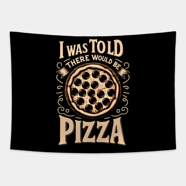 Funny Pizza Lover, I was told there would be Pizza Tapestry by logiamerch