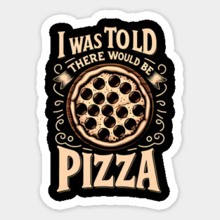 Funny Pizza Lover, I was told there would be Pizza Sticker