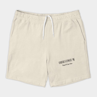 Sarcastic Saying Underestimate Me Shorts