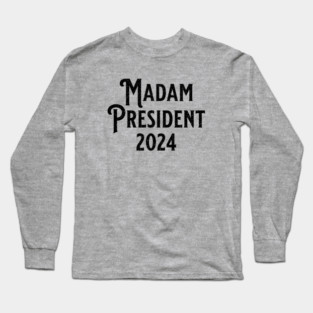 Madam President 2024 Black Long Sleeve T-Shirt
