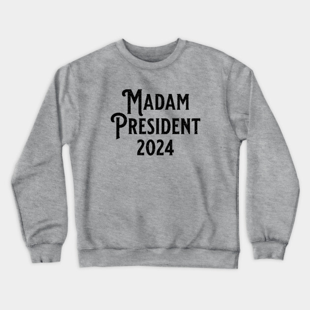 Madam President 2024 Black Crewneck Sweatshirt by UrbanLifeApparel
