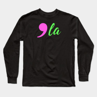 Comma-La - Kamala for President AKA Long Sleeve T-Shirt